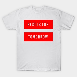 Rest is for Tomorrow T-Shirt